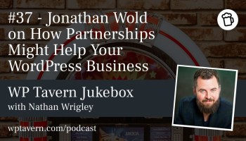 #37 - Jonathan Wold on How Partnerships Might Help Your WordPress Business